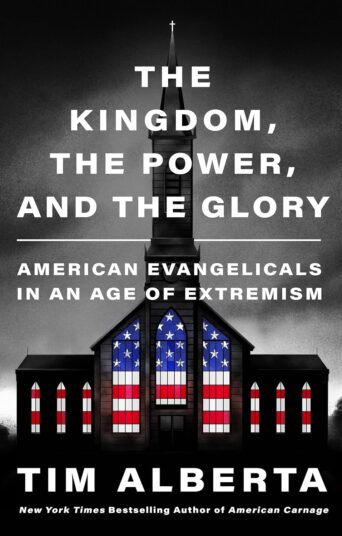 The Kingdom, the Power, and the Glory: American Evangelicals in an Age of Extremism