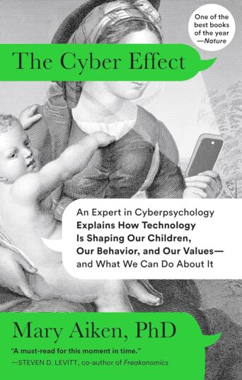 The Cyber Effect: An Expert in Cyberpsychology Explains How Technology Is Shaping Our Children, Our Behavior, and Our Values--And What We Can Do about It