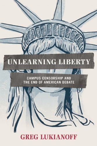 Unlearning Liberty: Campus Censorship and the End of American Debate by Lukianoff, Greg (10/23/2012)