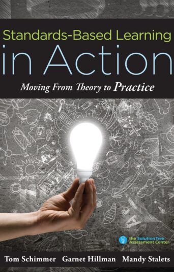 Standards-Based Learning in Action: Moving from Theory to Practice (A Guide to Implementing Standards-Based Grading, Instruction, and Learning)