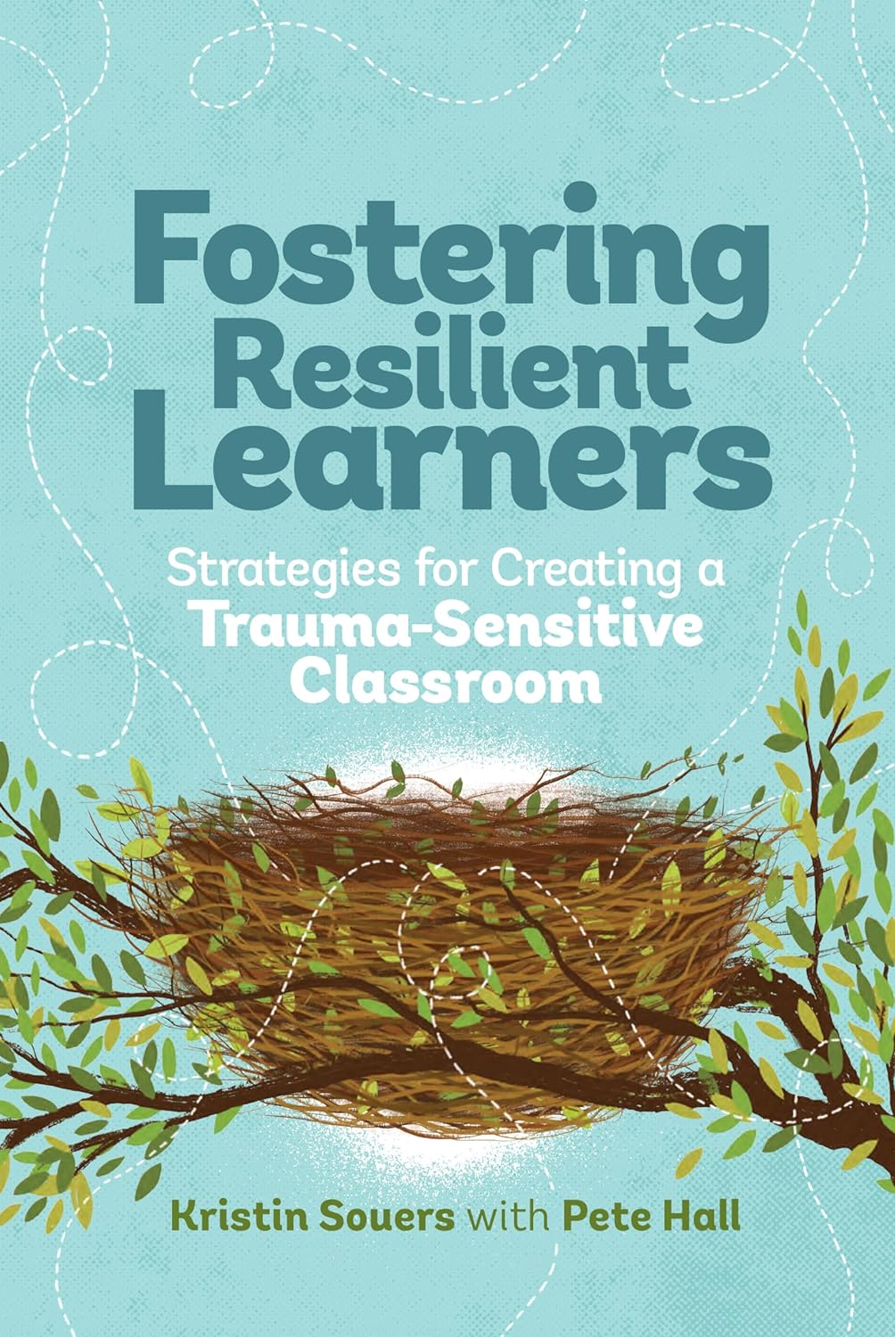 Fostering Resilient Learners: Strategies for Creating a Trauma-Sensitive Classroom Classic Edition