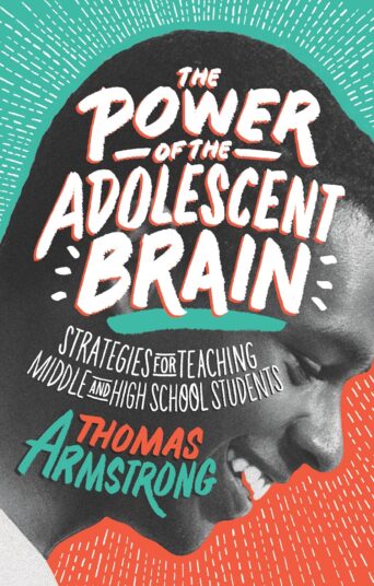 The Power of the Adolescent Brain: Strategies for Teaching Middle and High School Students