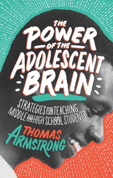 The Power of the Adolescent Brain: Strategies for Teaching Middle and High School Students