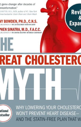 The Great Cholesterol Myth, Revised and Expanded: Why Lowering Your Cholesterol Won't Prevent Heart Disease--and the Statin-Free Plan that Will -...