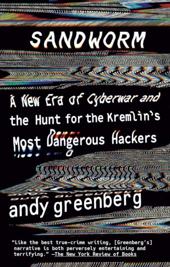 Sandworm: A New Era of Cyberwar and the Hunt for the Kremlin's Most Dangerous Hackers