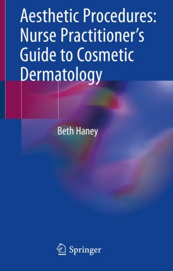 Aesthetic Procedures: Nurse Practitioner's Guide to Cosmetic Dermatology 1st ed. 2020 Edition