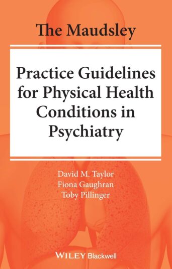 The Maudsley Practice Guidelines for Physical Health Conditions in Psychiatry (The Maudsley Prescribing Guidelines Series) 1st Edition