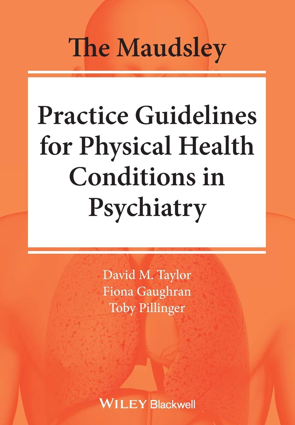 The Maudsley Practice Guidelines for Physical Health Conditions in Psychiatry (The Maudsley Prescribing Guidelines Series) 1st Edition